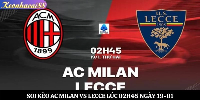 Soi Kèo AC Milan vs Lecce Lúc 02h45 Ngày 19-01